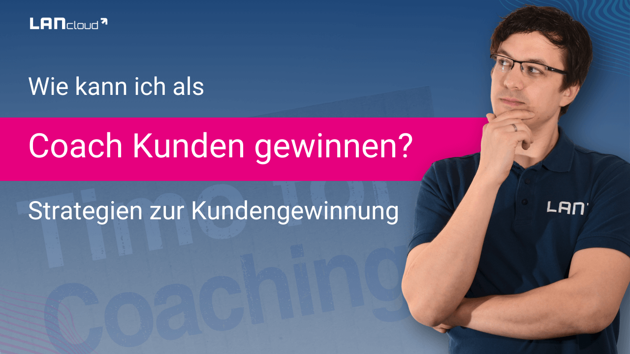 Wie kann ich als Coach Kunden gewinnen